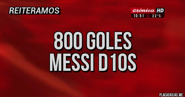 Placas Rojas - 800 goles
Messi D10s