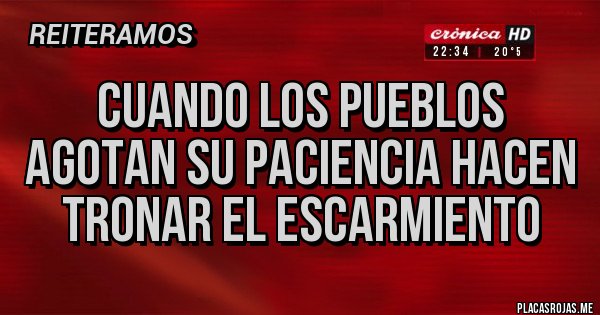 Placas Rojas - Cuando los pueblos agotan su paciencia hacen tronar el escarmiento