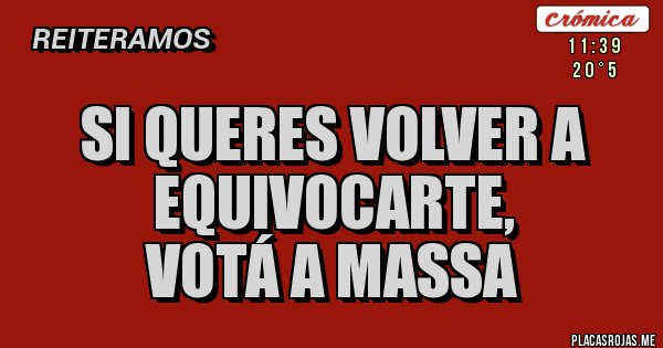 Placas Rojas - Si queres volver a equivocarte, 
Votá a Massa