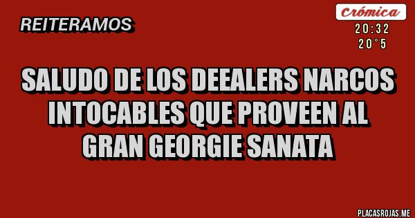 Placas Rojas - Saludo de los deealers narcos intocables que proveen al gran Georgie Sanata