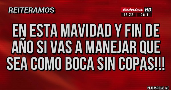 Placas Rojas - En esta mavidad y fin de año si vas a manejar que  sea como boca sin copas!!!