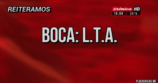 Placas Rojas - Boca: L.T.A.
