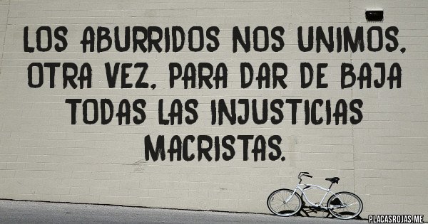 Placas Rojas - Los Aburridos nos unimos, otra vez, para dar de baja todas las injusticias macristas.