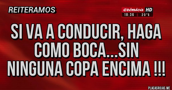 Placas Rojas - Si va a conducir, haga como Boca...sin ninguna copa encima !!! Placas Rojas - Si va a conducir, haga como Boca...sin ninguna copa encima !!!