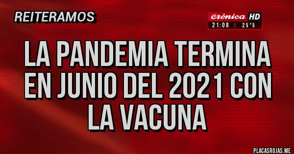 Placas Rojas - la pandemia termina en junio del 2021 con la vacuna