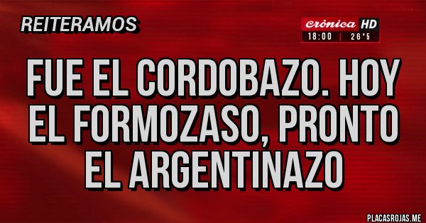 Placas Rojas - Fue el CORDOBAZO. Hoy el formozaso, pronto el argentinazo 