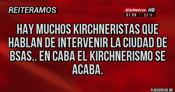 Placas Rojas - Hay muchos kirchneristas que hablan de intervenir la ciudad de BSAS.. en Caba el KIRCHNERISMO se acaba.