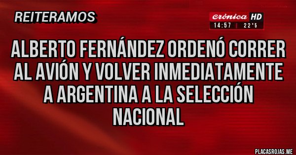 Placas Rojas - Alberto Fernández ordenó correr al avión y volver inmediatamente a Argentina a la selección nacional Placas Rojas - Alberto Fernández ordenó correr al avión y volver inmediatamente a Argentina a la selección nacional