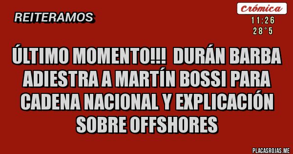 Placas Rojas - ÚLTIMO MOMENTO!!!  Durán Barba adiestra a Martín Bossi para Cadena Nacional y explicación sobre Offshores