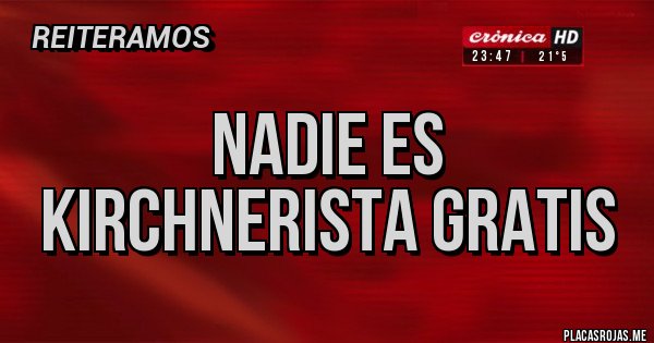 Placas Rojas - nadie es kirchnerista gratis Placas Rojas - nadie es kirchnerista gratis