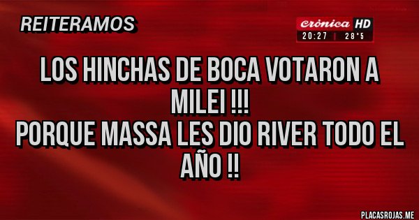 Placas Rojas - LOS HINCHAS DE BOCA VOTARON A MILEI !!!
PORQUE MASSA LES DIO RIVER TODO EL AÑO !!