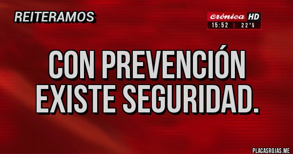 Placas Rojas - CON PREVENCIÓN EXISTE SEGURIDAD.