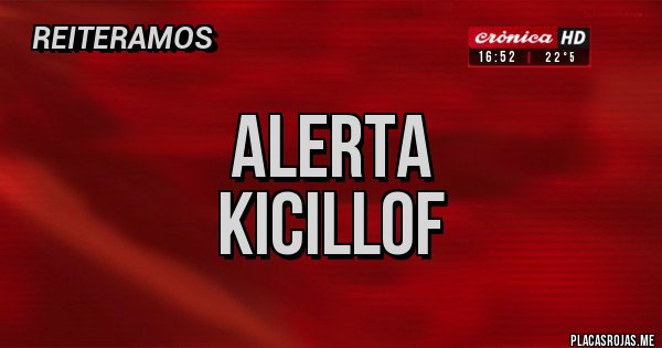 Placas Rojas - Alerta
Kicillof 