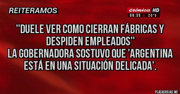 Placas Rojas - ''Duele ver como cierran fábricas y despiden empleados''
La Gobernadora sostuvo que 'Argentina está en una situación delicada'.