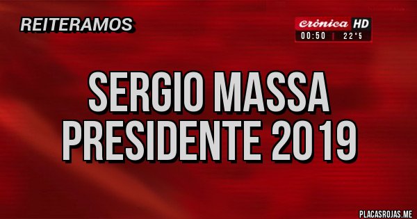 Placas Rojas - sergio massa presidente 2019 