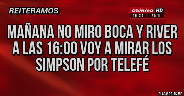 Placas Rojas - Mañana no miro boca y river a las 16:00 voy a mirar los Simpson por Telefé