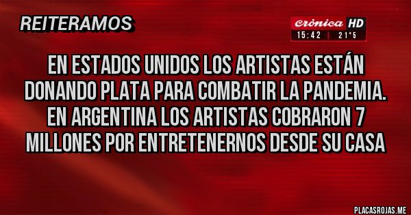 Placas Rojas - En Estados Unidos los artistas están donando plata para combatir la pandemia. En Argentina los artistas cobraron 7 millones por entretenernos desde su casa