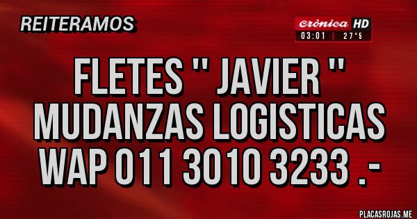 Placas Rojas - FLETES '' JAVIER '' MUDANZAS LOGISTICAS  WAP 011 3010 3233 .-