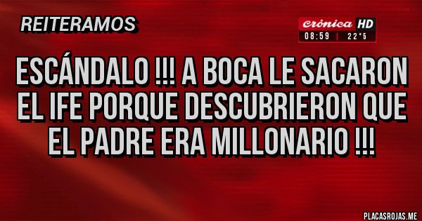 Placas Rojas - Escándalo !!! A Boca le sacaron el IFE porque descubrieron que el padre era Millonario !!! Placas Rojas - Escándalo !!! A Boca le sacaron el IFE porque descubrieron que el padre era Millonario !!!