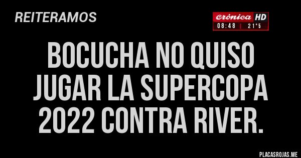 Placas Rojas - Bocucha no quiso jugar la supercopa 2022 contra RIVER.