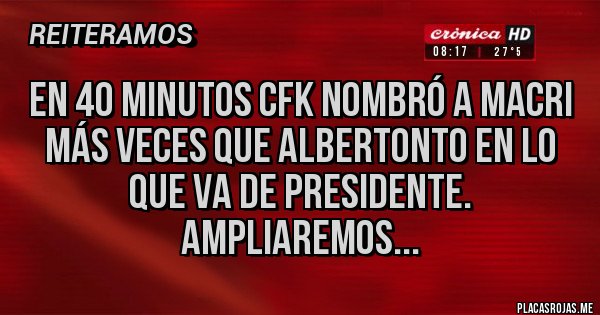 Placas Rojas - En 40 minutos cfk nombró a macri más veces que Albertonto en lo que va de presidente. Ampliaremos...