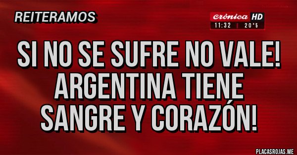 Placas Rojas - Si no se sufre no vale!
Argentina tiene sangre y corazón! Placas Rojas - Si no se sufre no vale!
Argentina tiene sangre y corazón!