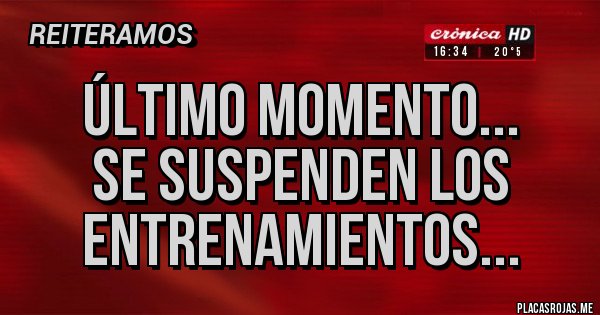 Placas Rojas - Último momento...
Se suspenden los entrenamientos...