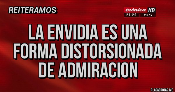 Placas Rojas - La envidia es una forma distorsionada de ADMIRACION