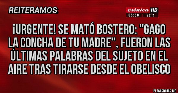 Placas Rojas - ¡URGENTE! SE MATÓ BOSTERO: ''GAGO LA CONCHA DE TU MADRE'', FUERON LAS ÚLTIMAS PALABRAS DEL SUJETO EN EL AIRE TRAS TIRARSE DESDE EL OBELISCO