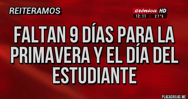 Placas Rojas - Faltan 9 días para la primavera y el día del estudiante 
