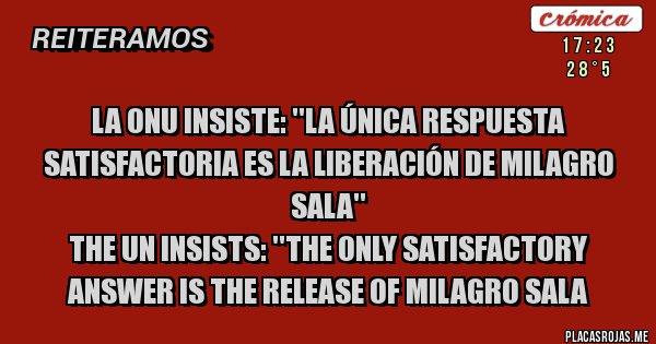 Placas Rojas - La ONU insiste: ''La única respuesta satisfactoria es la liberación de Milagro Sala''
The UN insists: ''The only satisfactory answer is the release of Milagro Sala