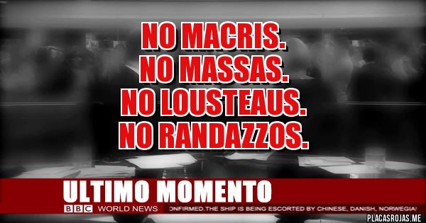 Placas Rojas - No Macris. 
No Massas.
 No Lousteaus.
 No Randazzos.