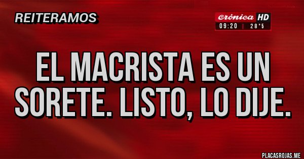 Placas Rojas - El macrista es un sorete. Listo, lo dije.