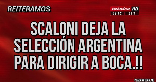 Placas Rojas - Scaloni deja la selección argentina para dirigir a Boca.!!