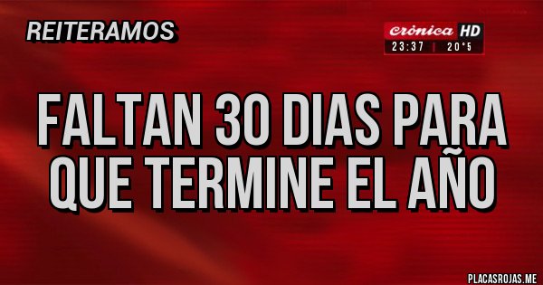 Placas Rojas - FALTAN 30 DIAS PARA QUE TERMINE EL Año