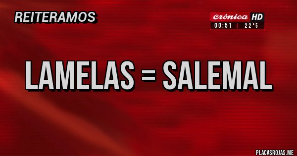 Placas Rojas - Lamelas = Salemal Placas Rojas - Lamelas = Salemal