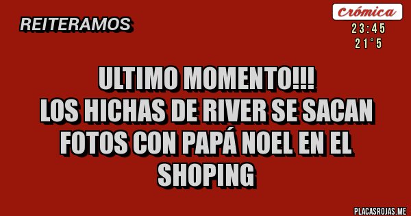 Placas Rojas - Ultimo momento!!!
Los hichas de river se sacan fotos con papá noel en el shoping