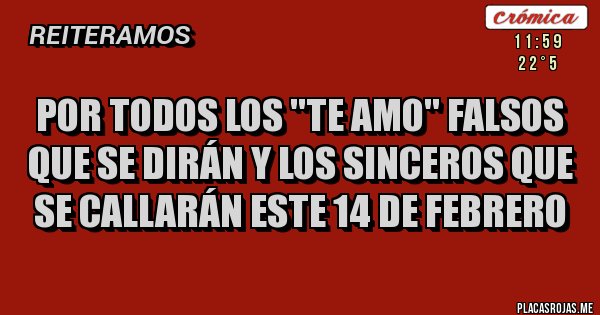 Placas Rojas - Por todos los ''te amo'' falsos que se dirán y los sinceros que se callarán este 14 de Febrero