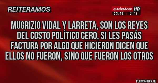 Placas Rojas - Mugrizio Vidal y Larreta, son los Reyes del costo Político Cero, si les pasás factura por algo que hicieron dicen que ellos no fueron, sino que fueron los otros