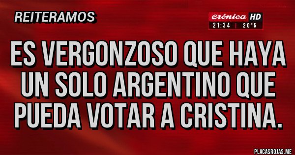 Placas Rojas - Es vergonzoso que haya un solo argentino que pueda votar a Cristina.