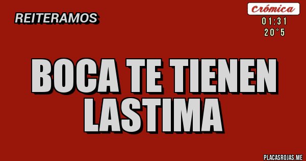 Placas Rojas - boca te tienen lastima Placas Rojas - boca te tienen lastima