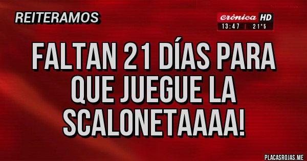 Placas Rojas - Faltan 21 días para que juegue la scalonetaaaa! Placas Rojas - Faltan 21 días para que juegue la scalonetaaaa!