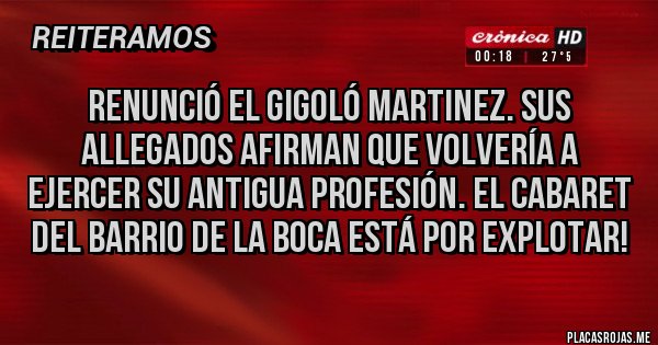 Placas Rojas - Renunció el Gigoló Martinez. Sus allegados afirman que volvería a ejercer su antigua profesión. El cabaret del barrio de la Boca está por explotar!