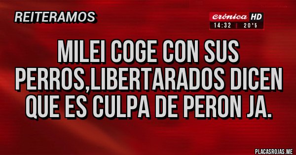 Placas Rojas - MILEI COGE CON SUS PERROS,LIBERTARADOS DICEN QUE ES CULPA DE PERON JA.