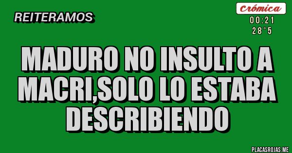 Placas Rojas - Maduro no insulto a Macri,solo lo estaba describiendo