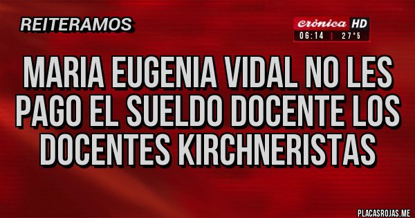 Placas Rojas - Maria eugenia vidal no les pago el sueldo docente los docentes kirchneristas