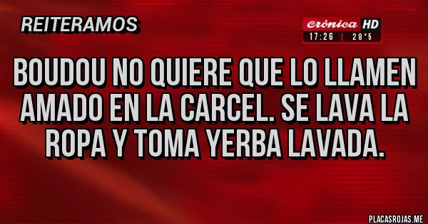 Placas Rojas - BOUDOU NO QUIERE QUE LO LLAMEN AMADO EN LA CARCEL. SE LAVA LA ROPA Y TOMA YERBA LAVADA.