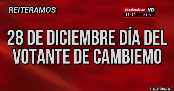 Placas Rojas - 28 de DICIEMBRE DÍA DEL VOTANTE DE CAMBIEMO