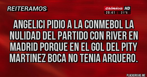 Placas Rojas - Angelici pidio a la Conmebol la nulidad del partido con River en Madrid porque en el gol del Pity Martinez Boca no tenia arquero. 