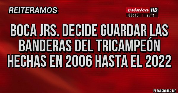 Placas Rojas - Boca Jrs. decide guardar las banderas del tricampeón hechas en 2006 hasta el 2022